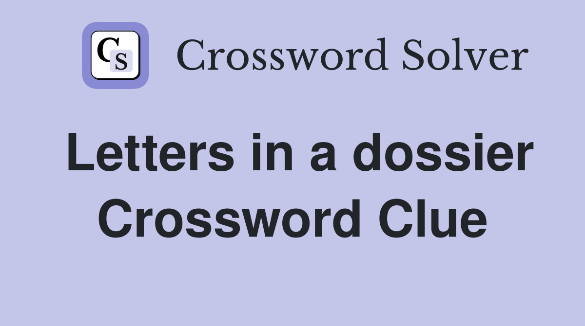 Letters in a dossier Crossword Clue Answers Crossword Solver